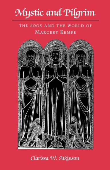 Mystic and Pilgrim: the Book World of Margery Kempe
