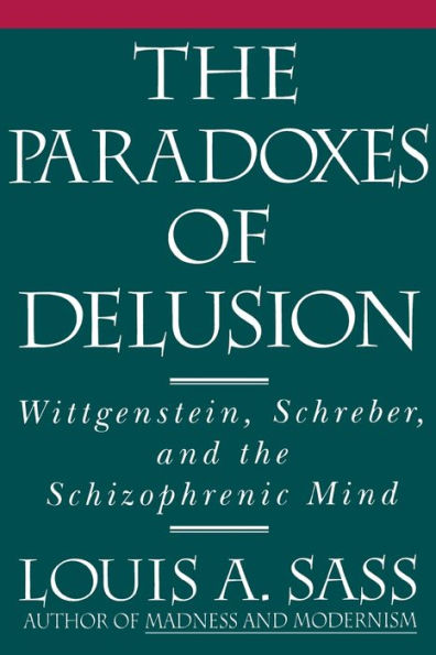 The Paradoxes of Delusion: Wittgenstein, Schreber, and the Schizophrenic Mind / Edition 1