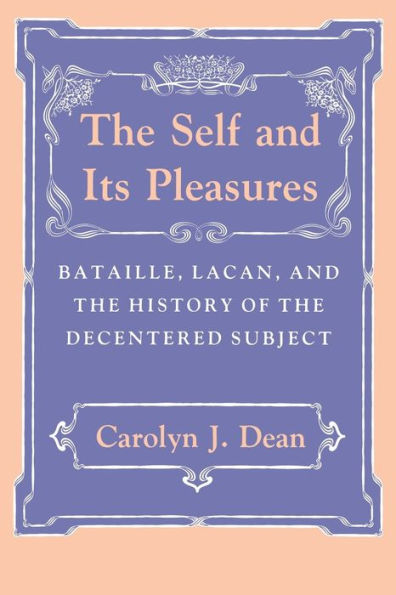 The Self and Its Pleasures: Bataille, Lacan, and the History of the Decentered Subject