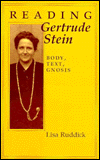 Title: Reading Gertrude Stein: Body, Text, Gnosis, Author: Lisa Ruddick