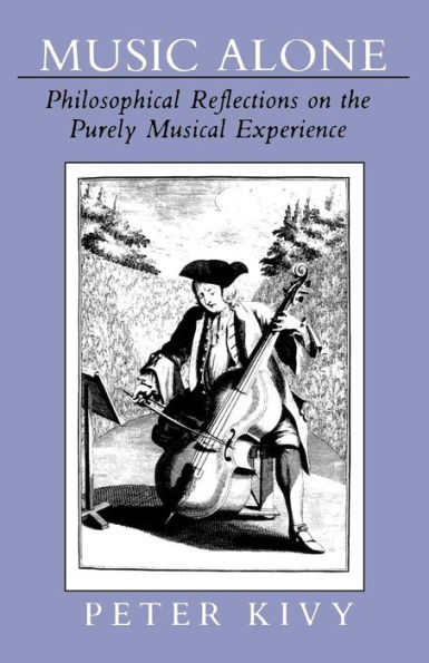 Music Alone: Philosophical Reflections on the Purely Musical Experience / Edition 1