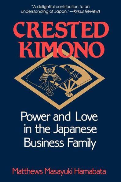 Crested Kimono: Power and Love in the Japanese Business Family