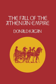 Title: The Fall of the Athenian Empire / Edition 1, Author: Donald Kagan