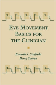 Title: Eye Movement Basics For The Clinician / Edition 1, Author: Kenneth Ciuffreda OD SUNY