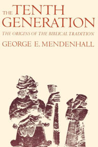 Title: The Tenth Generation: The Origins of the Biblical Tradition, Author: George E. Mendenhall