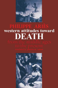 Title: Western Attitudes toward Death: From the Middle Ages to the Present / Edition 1, Author: Philippe Ariès