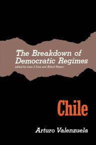 Title: The Breakdown of Democratic Regimes: Chile / Edition 1, Author: Juan J. Linz