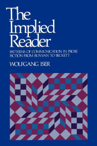 Title: The Implied Reader: Patterns of Communication in Prose Fiction from Bunyan to Beckett, Author: Wolfgang Iser