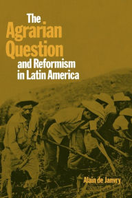 Title: The Agrarian Question and Reformism in Latin America, Author: Alain de Janvry