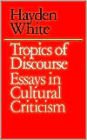 Tropics of Discourse: Essays in Cultural Criticism / Edition 1