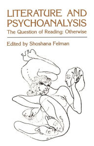 Title: Literature and Psychoanalysis: The Question of Reading: Otherwise, Author: Shoshana Felman