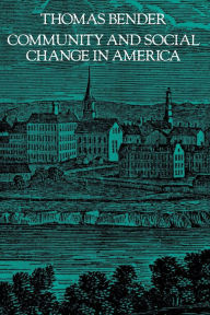 Title: Community and Social Change in America / Edition 1, Author: Thomas Bender