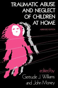 Title: Traumatic Abuse and Neglect of Children at Home, Author: Gertrude J. Williams