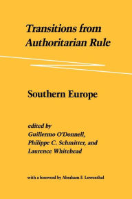 Title: Transitions from Authoritarian Rule: Southern Europe / Edition 1, Author: Guillermo O'Donnell