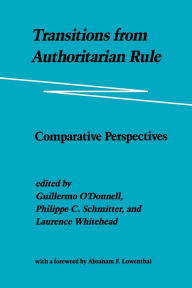 Title: Transitions from Authoritarian Rule: Comparative Perspectives / Edition 1, Author: Guillermo O'Donnell