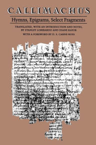Title: Callimachus: Hymns, Epigrams, Select Fragments / Edition 1, Author: Callimachus