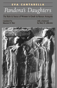 Title: Pandora's Daughters: The Role and Status of Women in Greek and Roman Antiquity / Edition 1, Author: Eva Cantarella