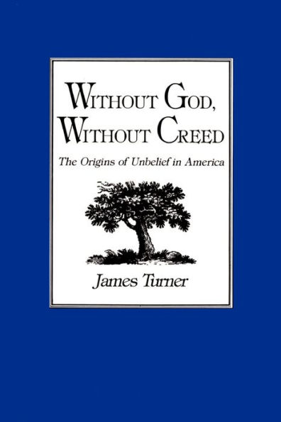 Without God, Without Creed: The Origins of Unbelief in America / Edition 1