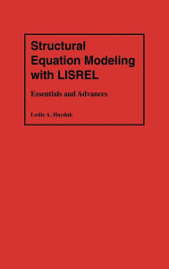 Title: Structural Equation Modeling with LISREL: Essentials and Advances / Edition 1, Author: Leslie A. Hayduk