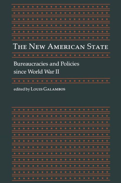 The New American State: Bureaucracies and Policies since World War II / Edition 1