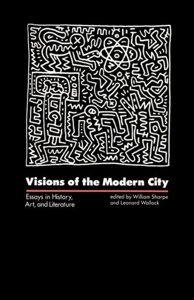 Visions of the Modern City: Essays in History, Art, and Literature