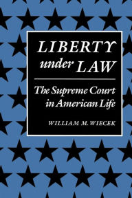 Title: Liberty Under Law: The Supreme Court in American Life, Author: William M. Wiecek