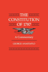 Title: The Constitution of 1787: A Commentary / Edition 1, Author: George Anastaplo