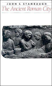 Title: The Ancient Roman City, Author: John E. Stambaugh