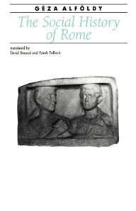 Title: The Social History of Rome / Edition 1, Author: Géza Alföldy