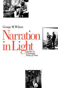 Title: Narration in Light: Studies in Cinematic Point of View / Edition 1, Author: George M. Wilson