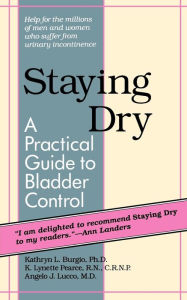 Title: Staying Dry: A Practical Guide to Bladder Control, Author: Kathryn L. Burgio PhD