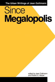 Title: Since Megalopolis: The Urban Writings of Jean Gottman, Author: Jean Gottman
