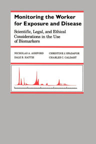 Title: Monitoring the Worker for Exposure and Disease: Scientific, Legal, and Ethical Considerations in the Use of Biomarkers, Author: Nicholas A. Ashford