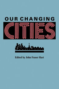 Title: Our Changing Cities, Author: John Fraser Hart