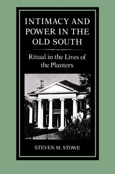 Intimacy and Power in the Old South: Ritual in the Lives of the Planters