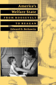 Title: America's Welfare State: From Roosevelt to Reagan, Author: Edward D. Berkowitz