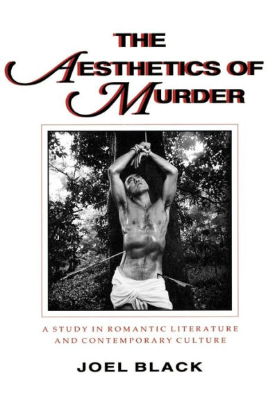 The Aesthetics of Murder: A Study in Romantic Literature and Contemporary Culture