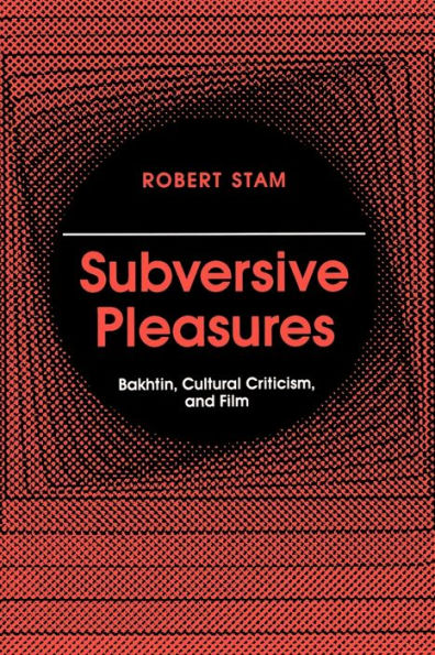 Subversive Pleasures: Bakhtin, Cultural Criticism, and Film