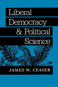 Title: Liberal Democracy and Political Science, Author: James W. Ceaser