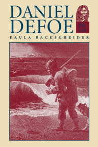 Title: Daniel Defoe: His Life, Author: Paula R. Backscheider
