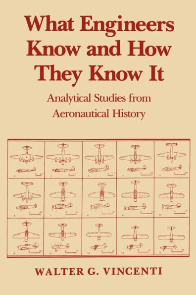 What Engineers Know and How They Know It: Analytical Studies from Aeronautical History / Edition 1