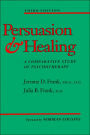 Persuasion and Healing: A Comparative Study of Psychotherapy / Edition 3