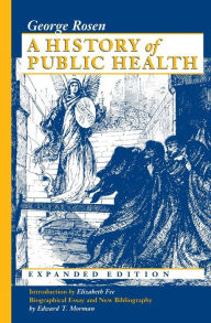 Title: A History of Public Health / Edition 2, Author: George Rosen