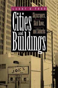Title: Cities and Buildings: Skyscrapers, Skid Rows, and Suburbs / Edition 1, Author: Larry R. Ford