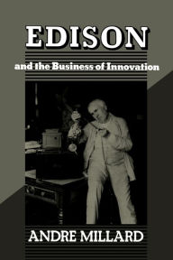 Title: Edison and the Business of Innovation, Author: André Millard