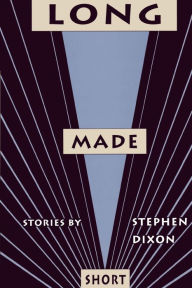 Title: Long Made Short, Author: Stephen Dixon