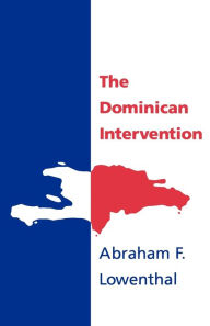 Title: The Dominican Intervention / Edition 1, Author: Abraham F. Lowenthal