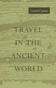 Title: Travel in the Ancient World / Edition 1, Author: Lionel Casson
