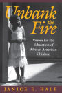 Unbank the Fire: Visions for the Education of African American Children / Edition 1