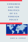 Congress and the Politics of U.S. Foreign Policy / Edition 1